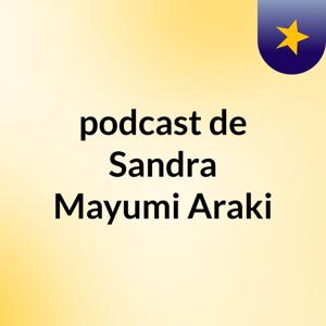 podcast de Sandra Mayumi Araki