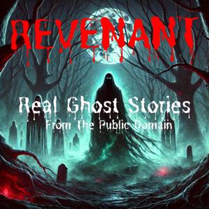 REVENANT: Real Ghost Stories From The Public Domain