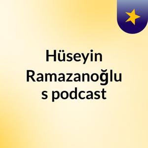 Hüseyin Ramazanoğlu's podcast