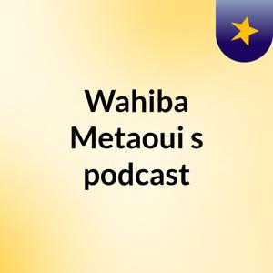 Wahiba Metaoui's podcast