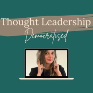 Thought Leadership Democratised