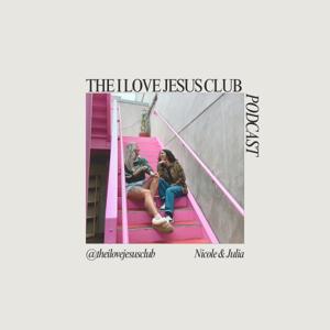 The I Love Jesus Club Podcast