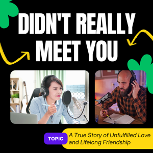 Didn't Really Meet You:   A True Story of Unfulfilled Love and Lifelong Friendship