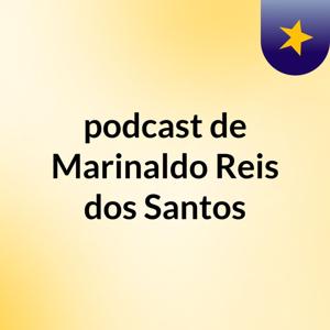 podcast de Marinaldo Reis dos Santos