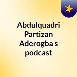 Abdulquadri Partizan Aderogba 's podcast