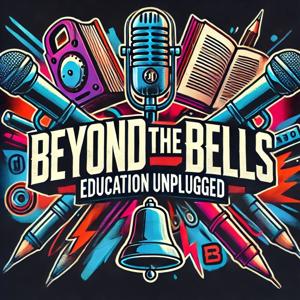 Beyond The Bells: Education Unplugged