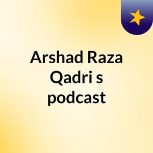 Arshad Raza Qadri's podcast