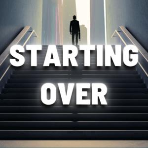 The Process of Starting Over