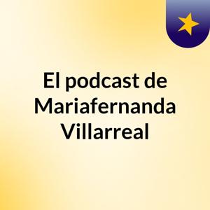 El podcast de Mariafernanda Villarreal