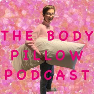 The Body Pillow Podcast