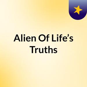 Alien Of Life’s Truths