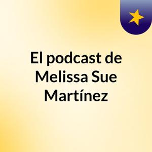 El podcast de Melissa Sue Martínez