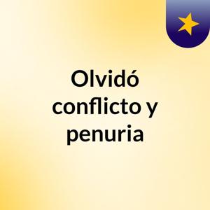 Olvidó, conflicto y penuria