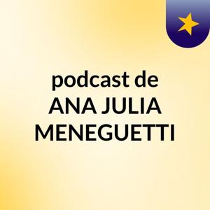 podcast de ANA JULIA MENEGUETTI