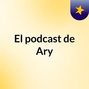 El podcast de Ary
