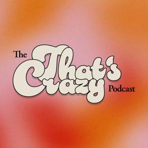 The That's Crazy Podcast