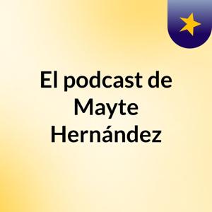 El podcast de Mayte Hernández