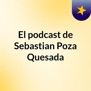 El podcast de Sebastian Poza Quesada