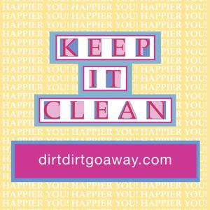 KEEP IT CLEAN,  For Happier YOU!