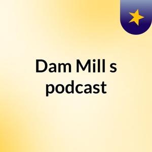 Dam Mill's podcast