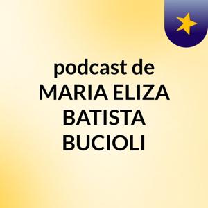 podcast de MARIA ELIZA BATISTA BUCIOLI