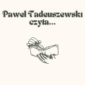 Paweł Tadeuszewski czyta...