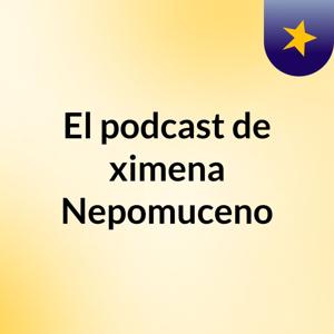 El podcast de ximena Nepomuceno