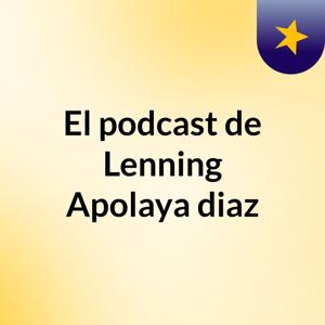 El podcast de Lenning Apolaya diaz