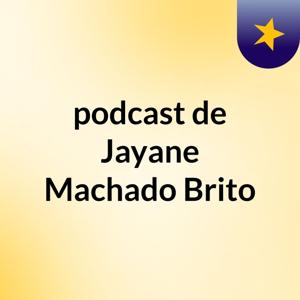 podcast de Jayane Machado Brito