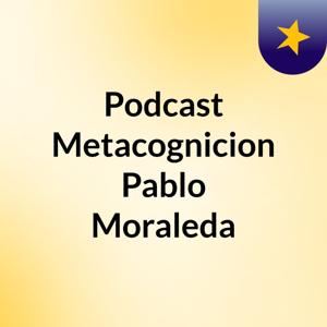 Podcast Metacognicion Pablo Moraleda