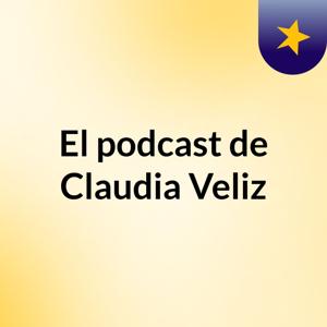 El podcast de Claudia Veliz