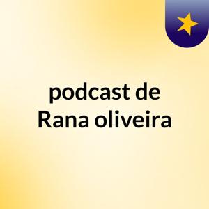 podcast de Rana oliveira