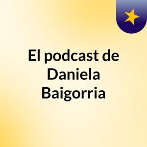 El podcast de Daniela Baigorria