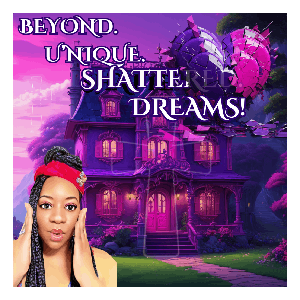 Beyond. U'nique. Shattered. Dreams!