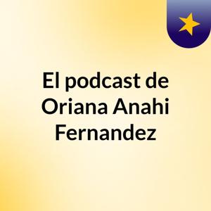 El podcast de Oriana Anahi Fernandez