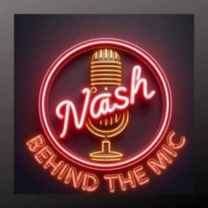 Behind The Mic with Nash
