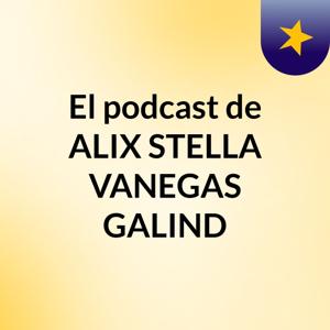 El podcast de ALIX STELLA VANEGAS GALIND