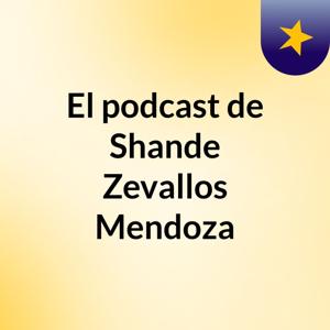 El podcast de Shande Zevallos Mendoza
