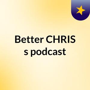 Better CHRIS's podcast