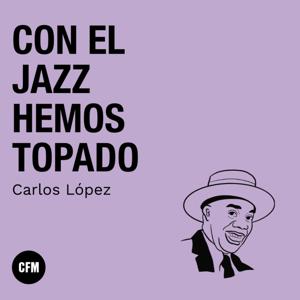 Con el Jazz hemos topado - Clásica FM Radio by Clásica FM - Música Clásica