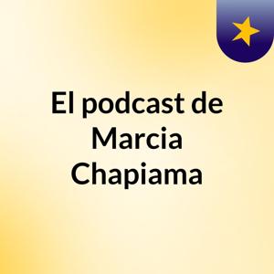 El podcast de Marcia Chapiama