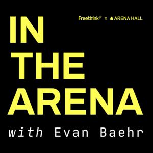 In The Arena with Evan Baehr