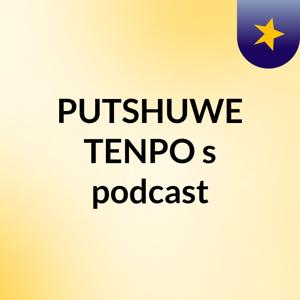 PUTSHUWE TENPO's podcast