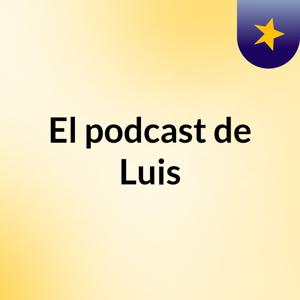 El podcast de Luis