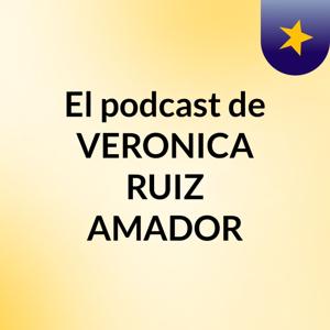 El podcast de VERONICA RUIZ AMADOR