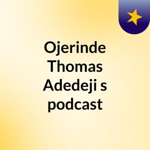 Ojerinde Thomas Adedeji's podcast