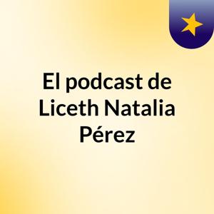 El podcast de Liceth Natalia Pérez