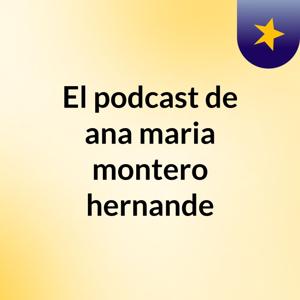 El podcast de ana maria montero hernande