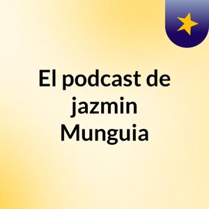 El podcast de jazmin Munguia
