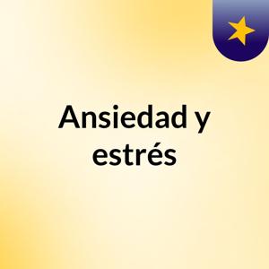 Ansiedad y estrés